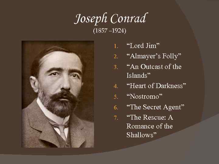 Joseph Conrad (1857 – 1924) 1. 2. 3. 4. 5. 6. 7. “Lord Jim”