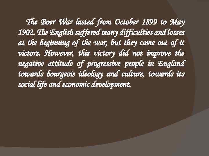 The Boer War lasted from October 1899 to May 1902. The English suffered many