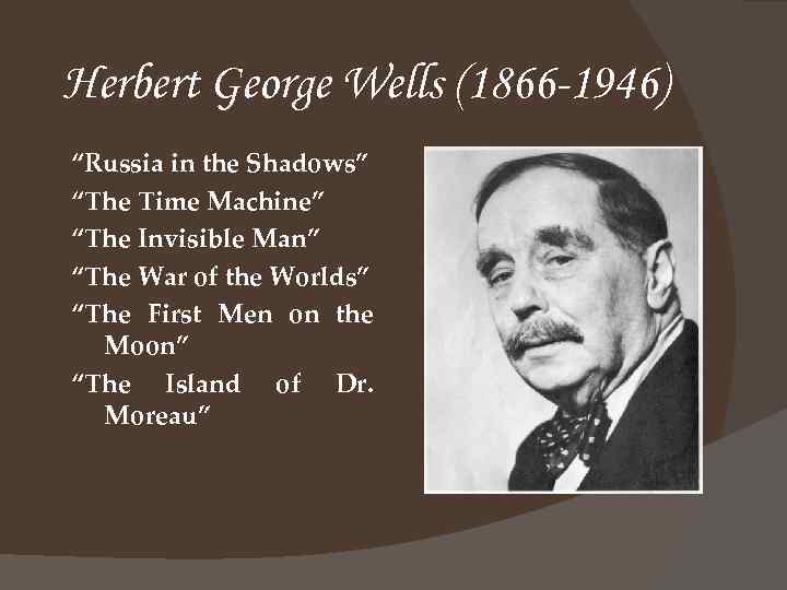 Herbert George Wells (1866 -1946) “Russia in the Shadows” “The Time Machine” “The Invisible