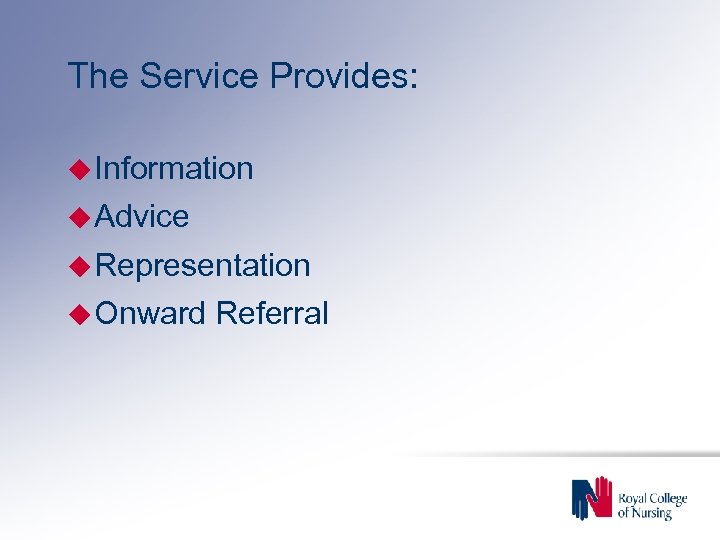 The Service Provides: Information Advice Representation Onward Referral 