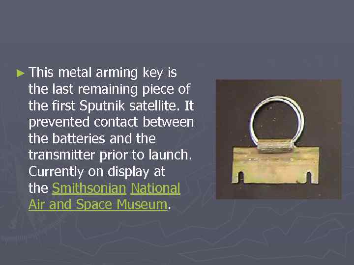 ► This metal arming key is the last remaining piece of the first Sputnik