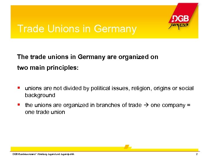 Trade Unions in Germany The trade unions in Germany are organized on two main