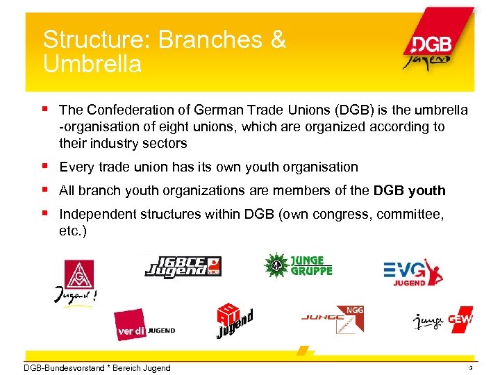 Structure: Branches & Umbrella The Confederation of German Trade Unions (DGB) is the umbrella