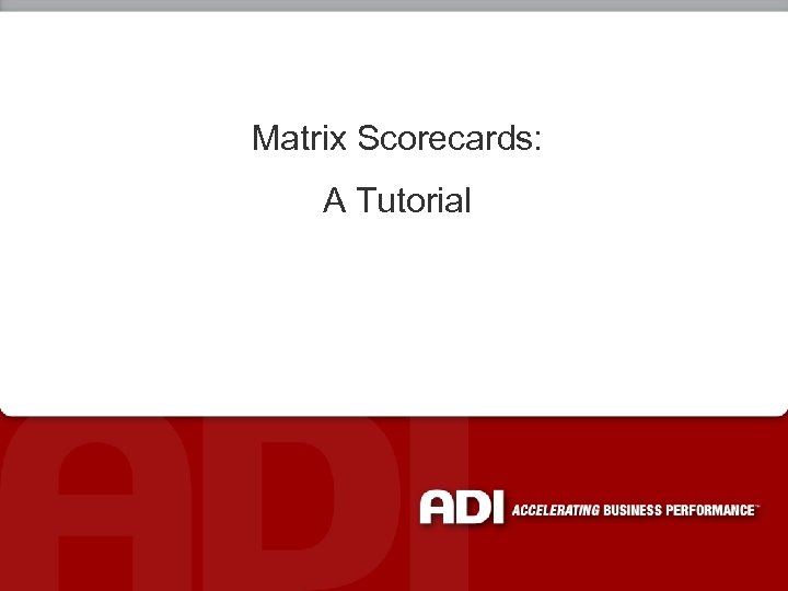 Matrix Scorecards: A Tutorial 