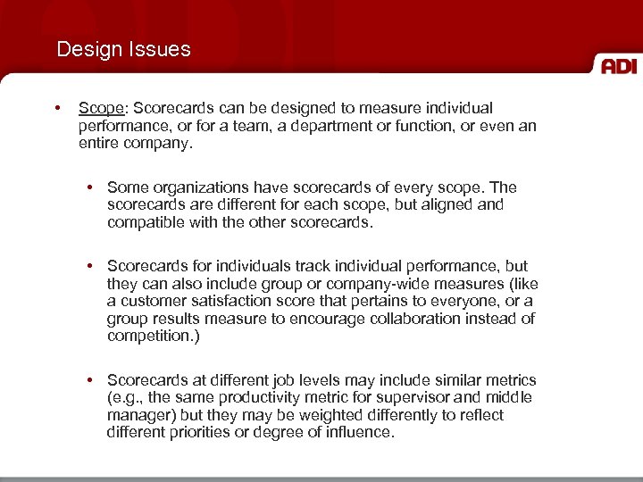 Design Issues • Scope: Scorecards can be designed to measure individual performance, or for