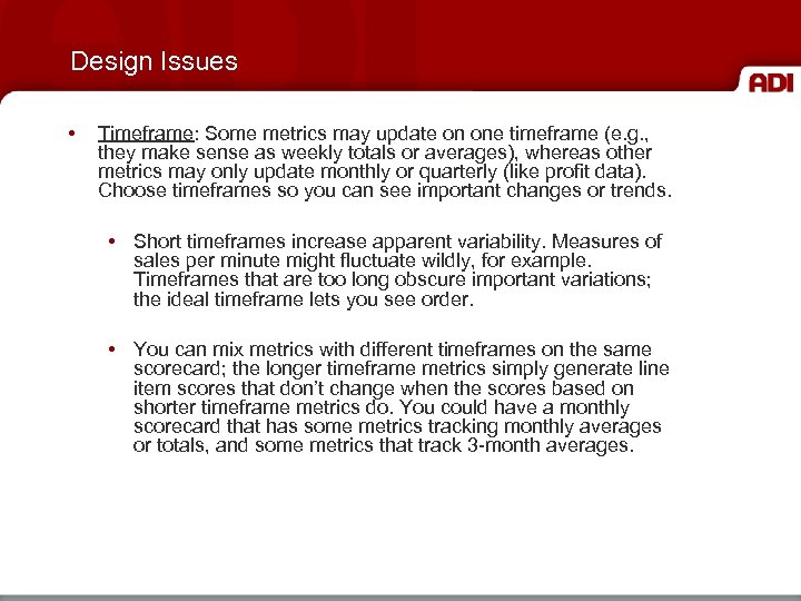 Design Issues • Timeframe: Some metrics may update on one timeframe (e. g. ,