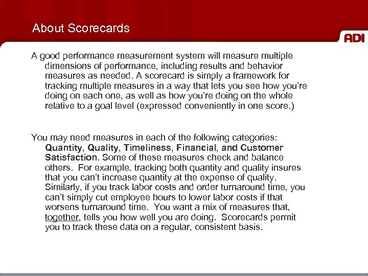 About Scorecards A good performance measurement system will measure multiple dimensions of performance, including