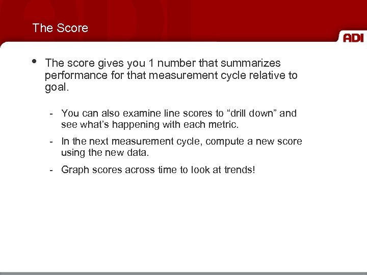 The Score • The score gives you 1 number that summarizes performance for that