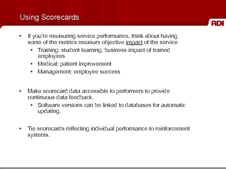 Using Scorecards • If you’re measuring service performance, think about having some of the