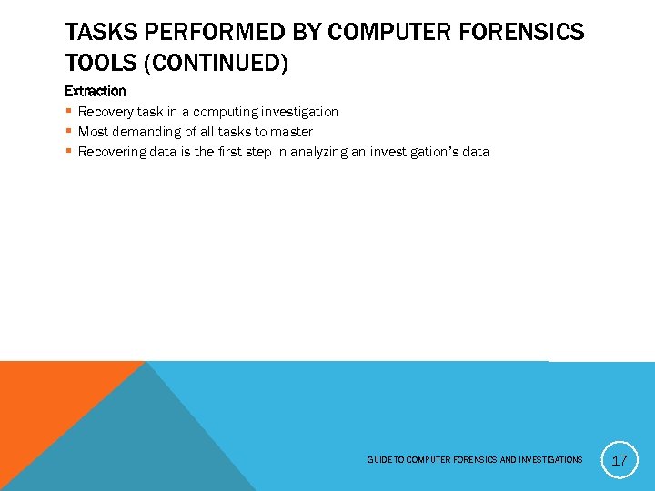 TASKS PERFORMED BY COMPUTER FORENSICS TOOLS (CONTINUED) Extraction § Recovery task in a computing