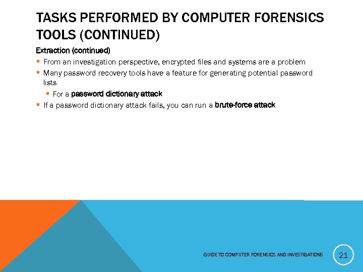 TASKS PERFORMED BY COMPUTER FORENSICS TOOLS (CONTINUED) Extraction (continued) § From an investigation perspective,