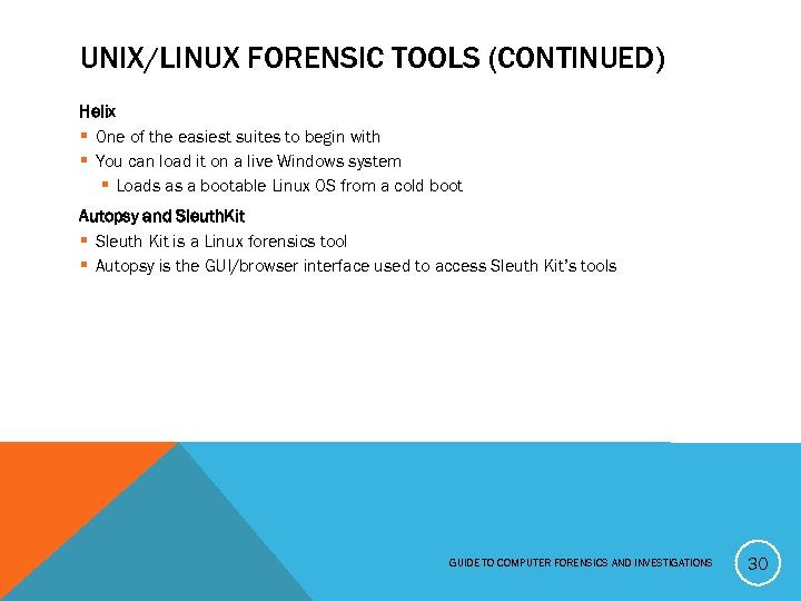 UNIX/LINUX FORENSIC TOOLS (CONTINUED) Helix § One of the easiest suites to begin with