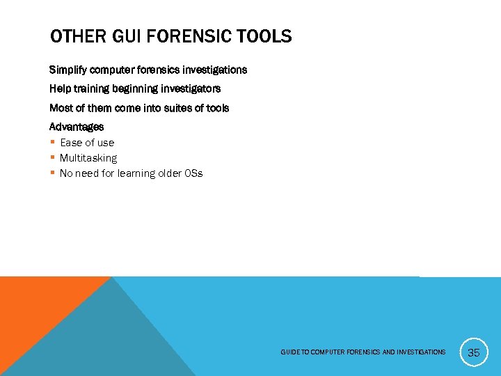 OTHER GUI FORENSIC TOOLS Simplify computer forensics investigations Help training beginning investigators Most of