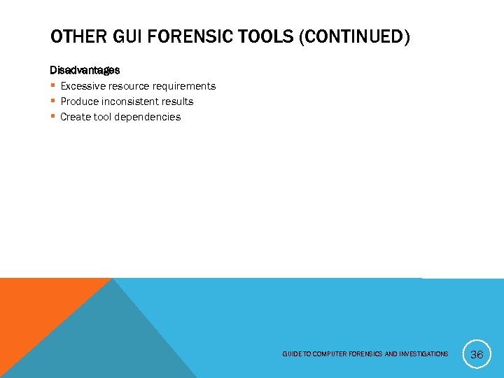 OTHER GUI FORENSIC TOOLS (CONTINUED) Disadvantages § Excessive resource requirements § Produce inconsistent results