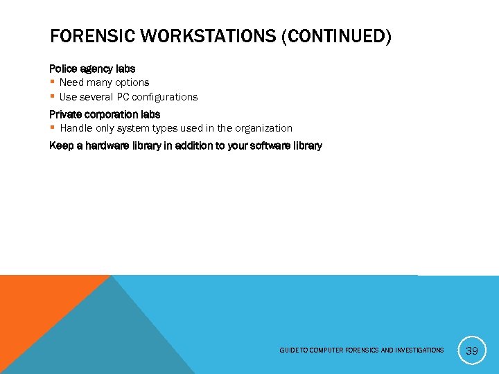 FORENSIC WORKSTATIONS (CONTINUED) Police agency labs § Need many options § Use several PC