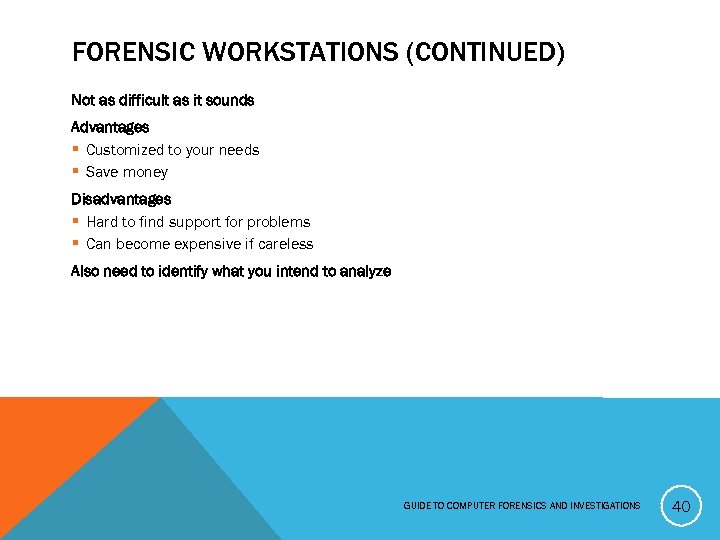 FORENSIC WORKSTATIONS (CONTINUED) Not as difficult as it sounds Advantages § Customized to your