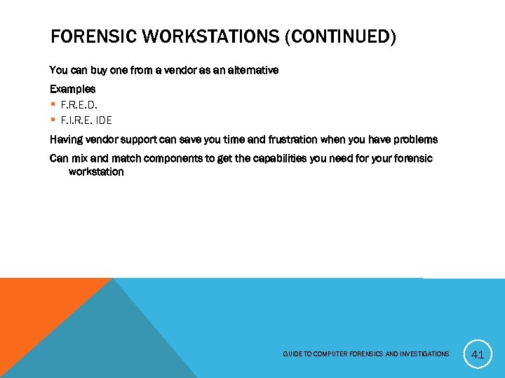 FORENSIC WORKSTATIONS (CONTINUED) You can buy one from a vendor as an alternative Examples