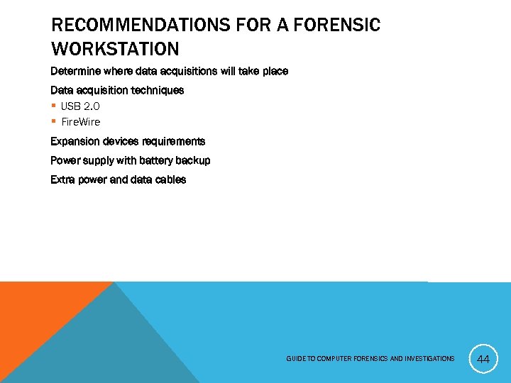 RECOMMENDATIONS FOR A FORENSIC WORKSTATION Determine where data acquisitions will take place Data acquisition