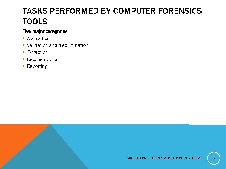 TASKS PERFORMED BY COMPUTER FORENSICS TOOLS Five major categories: § Acquisition § Validation and