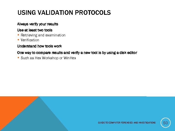 USING VALIDATION PROTOCOLS Always verify your results Use at least two tools § Retrieving