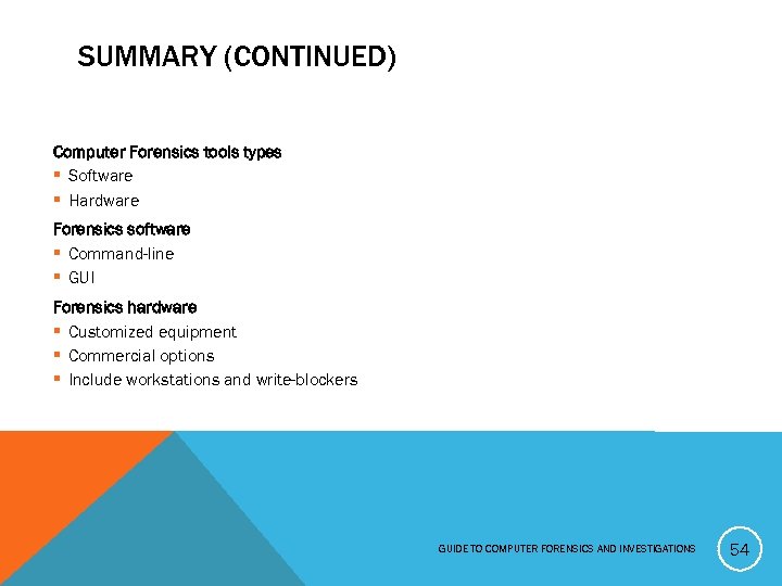 SUMMARY (CONTINUED) Computer Forensics tools types § Software § Hardware Forensics software § Command-line