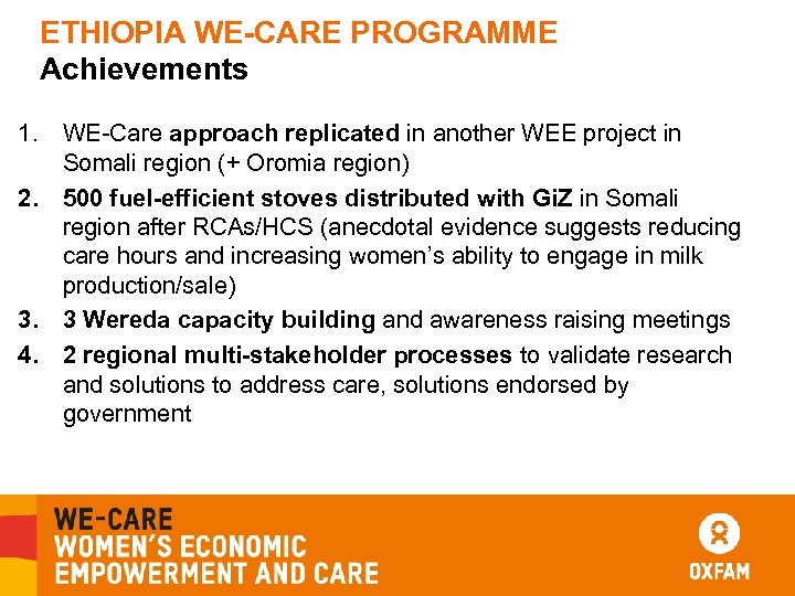 ETHIOPIA WE-CARE PROGRAMME Achievements 1. WE-Care approach replicated in another WEE project in Somali
