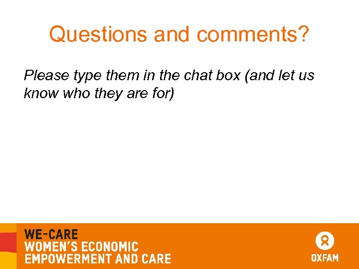 Questions and comments? Please type them in the chat box (and let us know