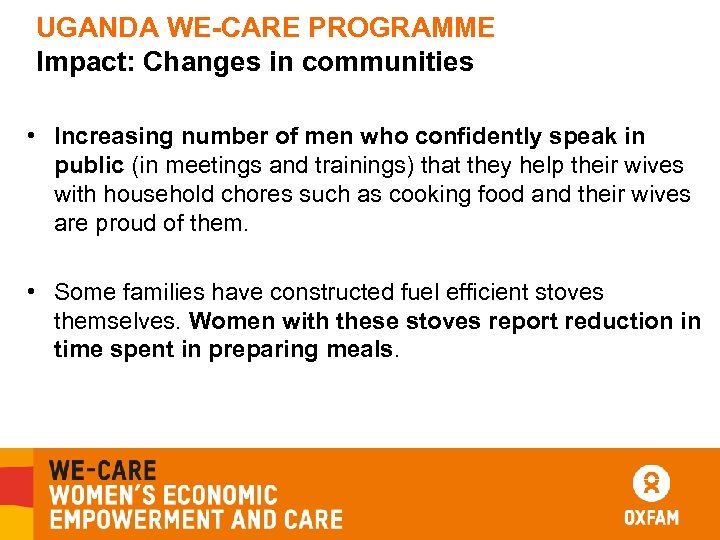 UGANDA WE-CARE PROGRAMME Impact: Changes in communities • Increasing number of men who confidently