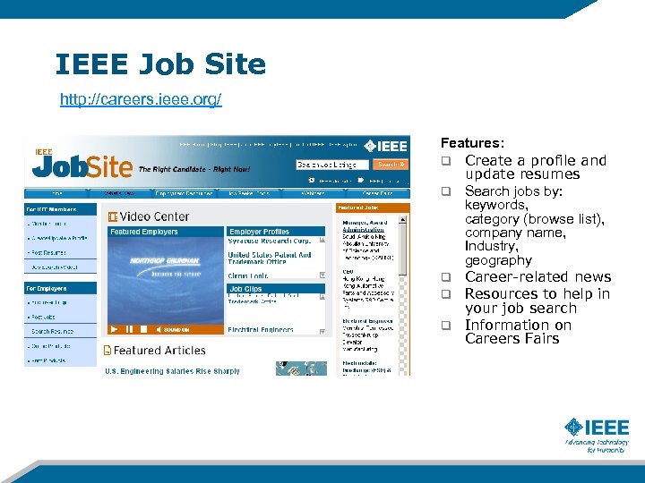 IEEE Job Site http: //careers. ieee. org/ Features: q Create a profile and update
