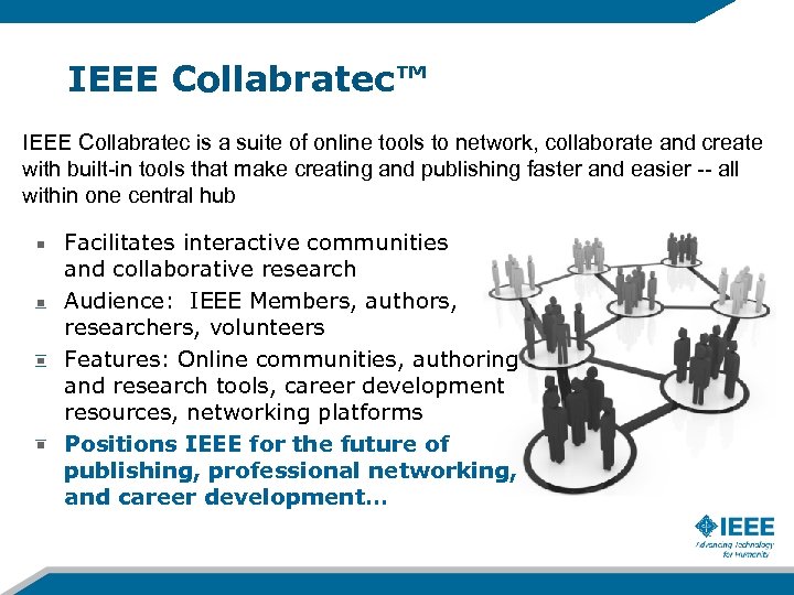 IEEE Collabratec™ IEEE Collabratec is a suite of online tools to network, collaborate and