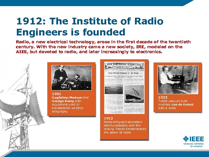 1912: The Institute of Radio Engineers is founded Radio, a new electrical technology, arose