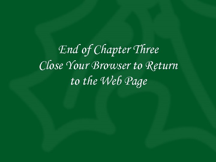 End of Chapter Three Close Your Browser to Return to the Web Page 