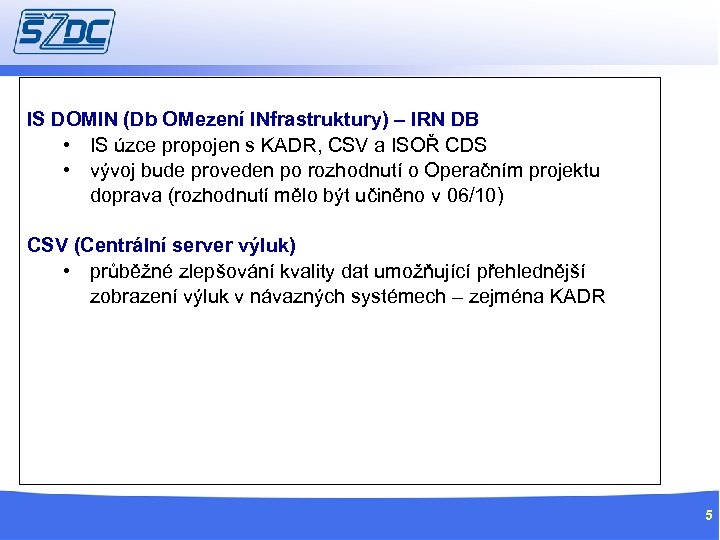 IS DOMIN (Db OMezení INfrastruktury) – IRN DB • IS úzce propojen s KADR,