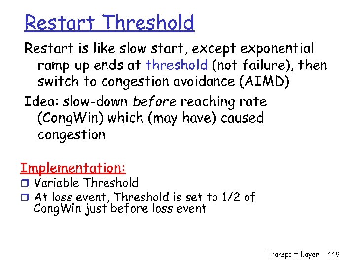 Restart Threshold Restart is like slow start, except exponential ramp-up ends at threshold (not