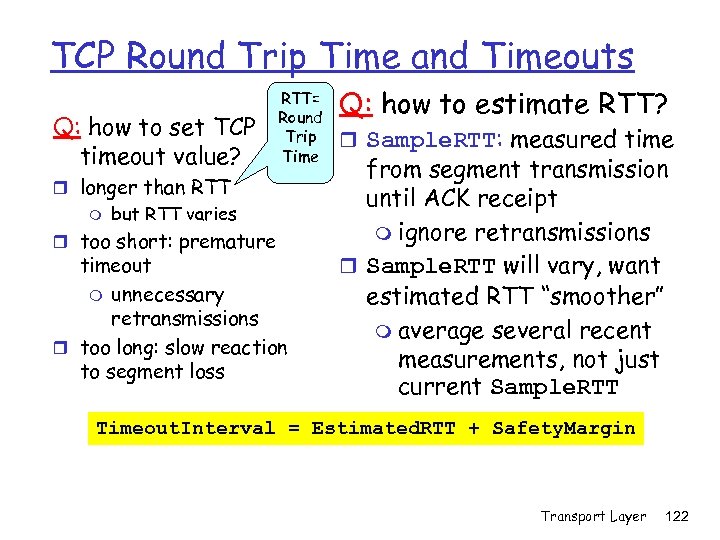 TCP Round Trip Time and Timeouts Q: how to set TCP timeout value? RTT=