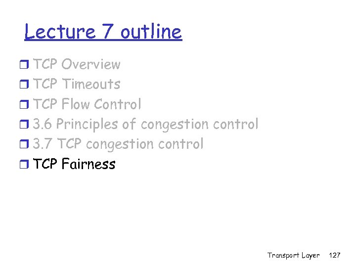 Lecture 7 outline r TCP Overview r TCP Timeouts r TCP Flow Control r