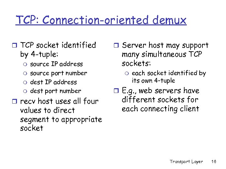 TCP: Connection-oriented demux r TCP socket identified by 4 -tuple: m m source IP