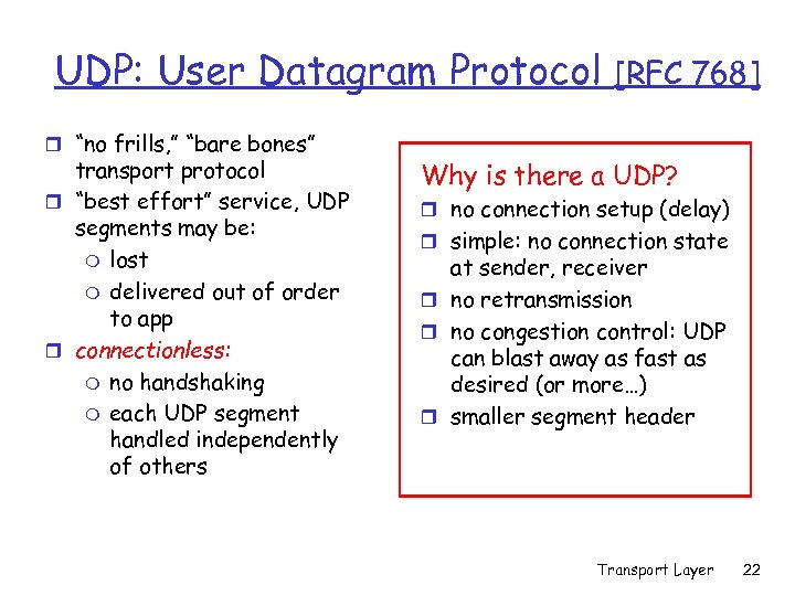 UDP: User Datagram Protocol r “no frills, ” “bare bones” transport protocol r “best