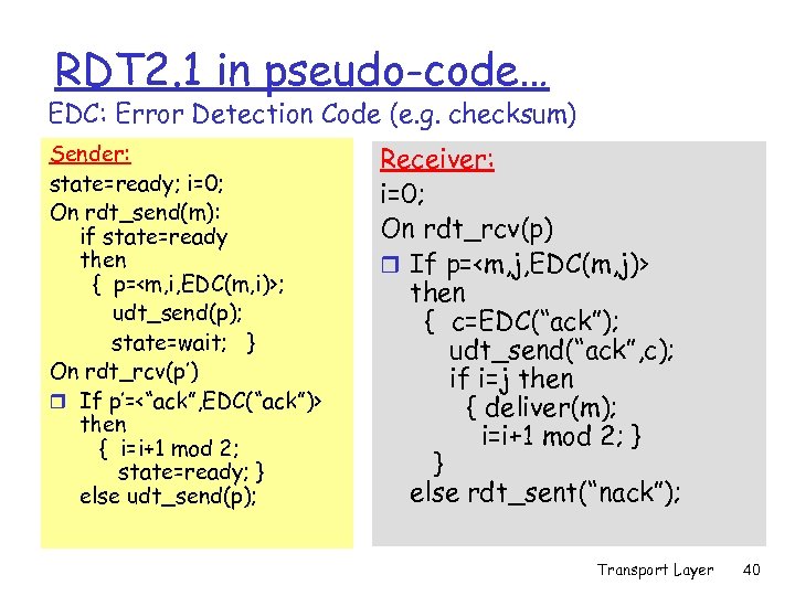 RDT 2. 1 in pseudo-code… EDC: Error Detection Code (e. g. checksum) Sender: state=ready;
