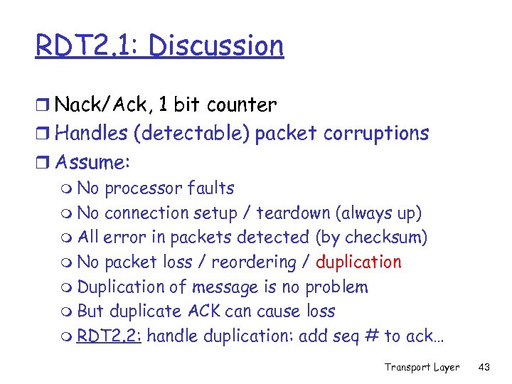 RDT 2. 1: Discussion r Nack/Ack, 1 bit counter r Handles (detectable) packet corruptions
