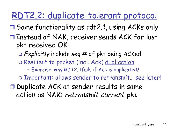 RDT 2. 2: duplicate-tolerant protocol r Same functionality as rdt 2. 1, using ACKs