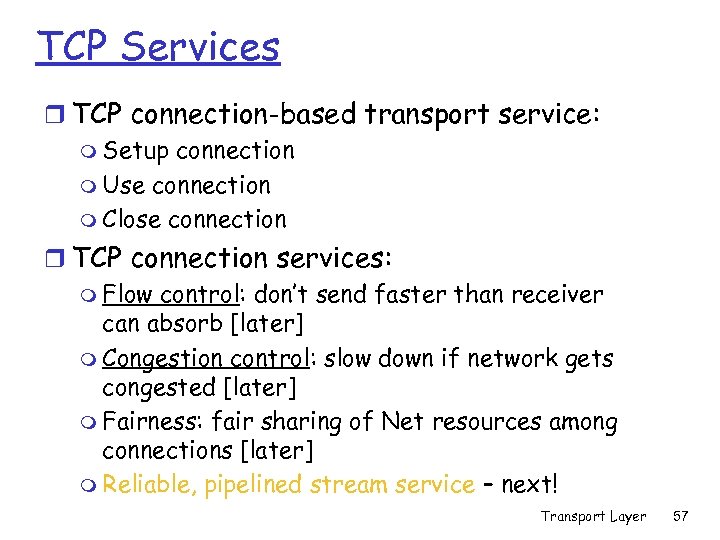 TCP Services r TCP connection-based transport service: m Setup connection m Use connection m