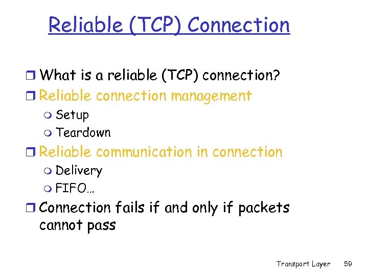 Reliable (TCP) Connection r What is a reliable (TCP) connection? r Reliable connection management