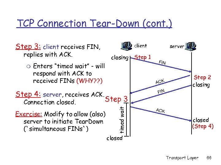 TCP Connection Tear-Down (cont. ) Step 3: client receives FIN, client replies with ACK.