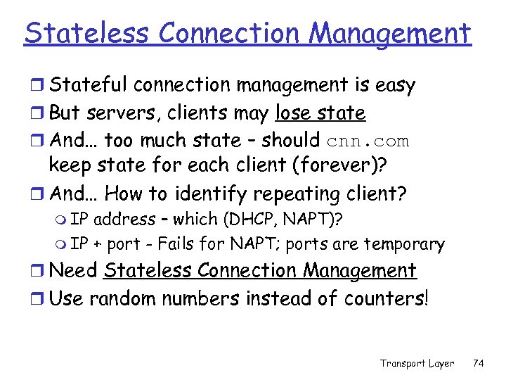 Stateless Connection Management r Stateful connection management is easy r But servers, clients may