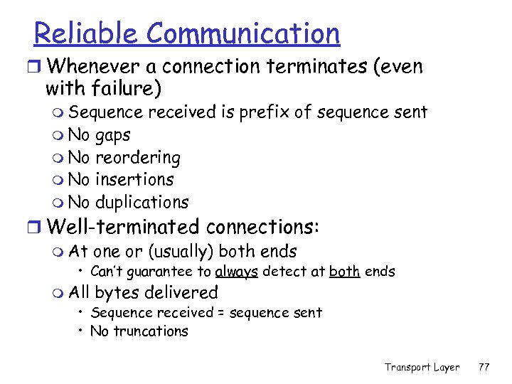 Reliable Communication r Whenever a connection terminates (even with failure) m Sequence m No