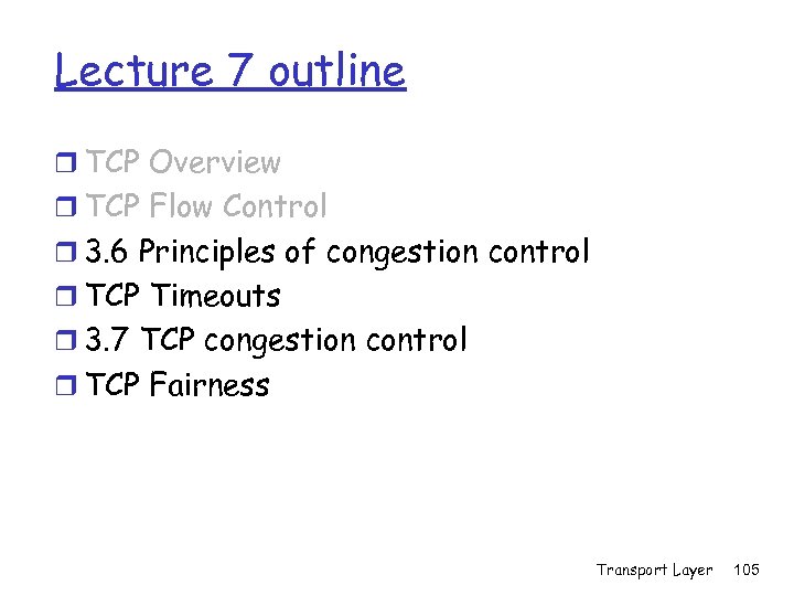 Lecture 7 outline r TCP Overview r TCP Flow Control r 3. 6 Principles