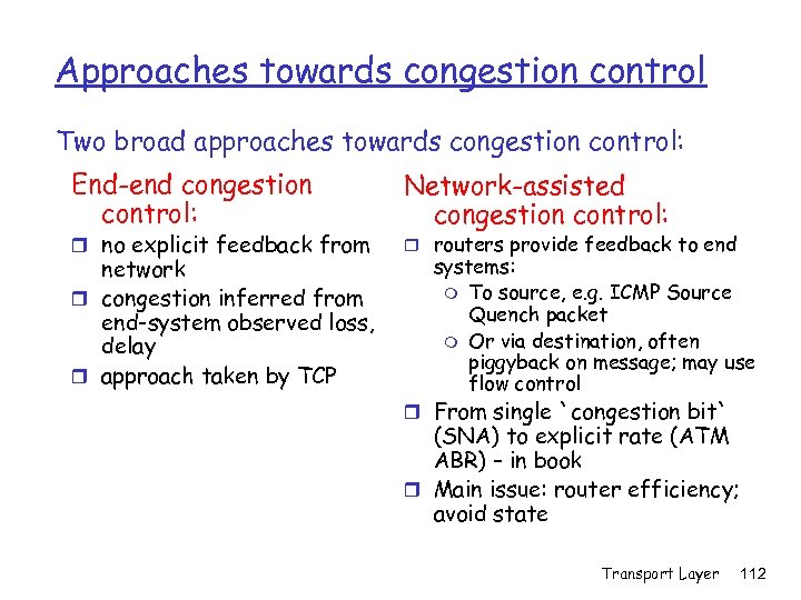 Approaches towards congestion control Two broad approaches towards congestion control: End-end congestion control: r