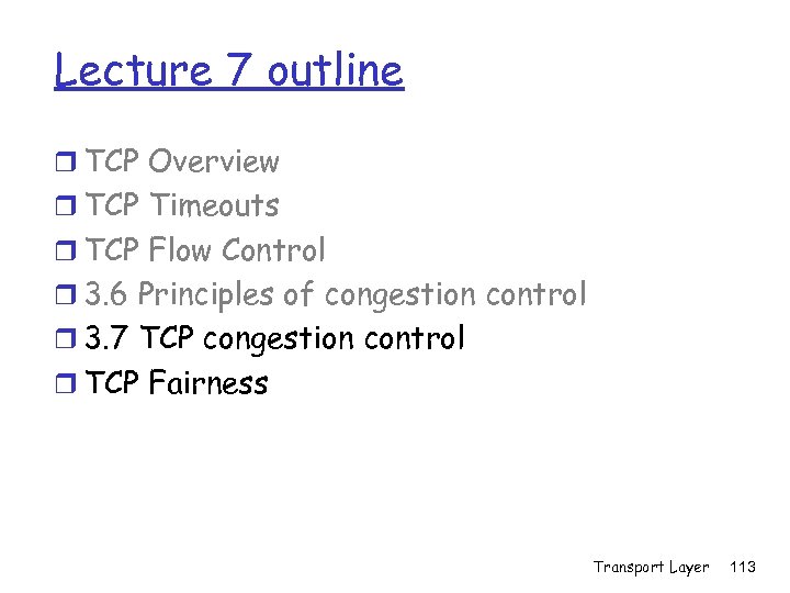 Lecture 7 outline r TCP Overview r TCP Timeouts r TCP Flow Control r