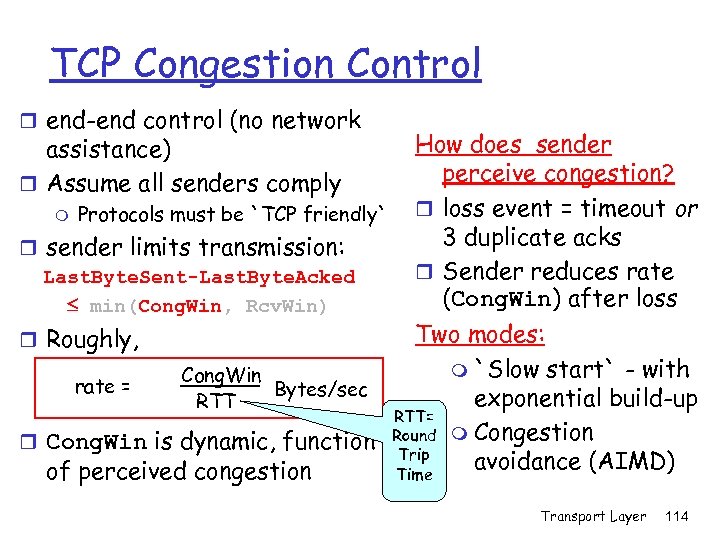 TCP Congestion Control r end-end control (no network assistance) r Assume all senders comply
